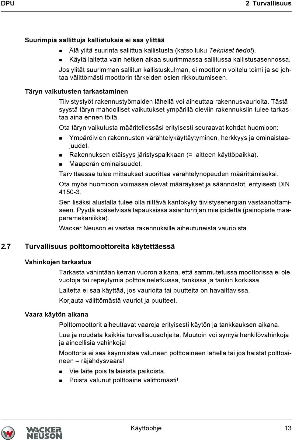 Jos ylität suurimman sallitun kallistuskulman, ei moottorin voitelu toimi ja se johtaa välittömästi moottorin tärkeiden osien rikkoutumiseen.