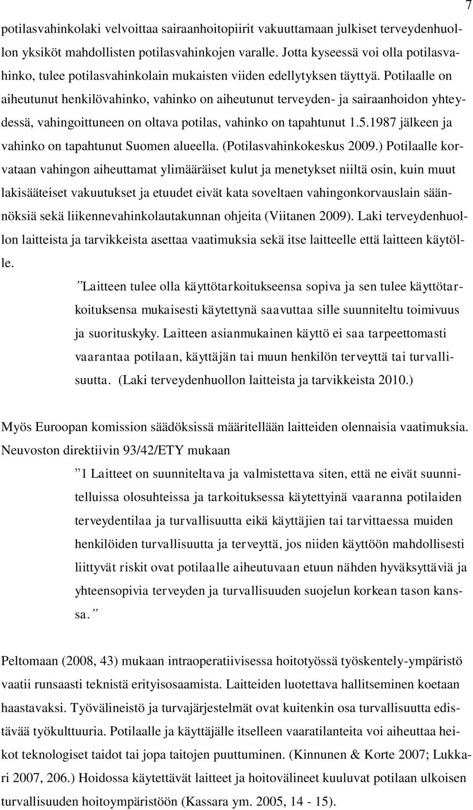 Potilaalle on aiheutunut henkilövahinko, vahinko on aiheutunut terveyden- ja sairaanhoidon yhteydessä, vahingoittuneen on oltava potilas, vahinko on tapahtunut 1.5.