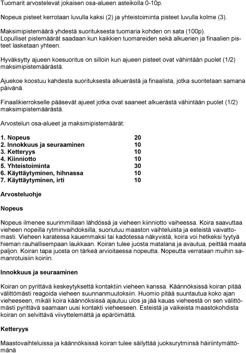 Hyväksytty ajueen koesuoritus on silloin kun ajueen pisteet ovat vähintään puolet (1/2) maksimipistemäärästä.