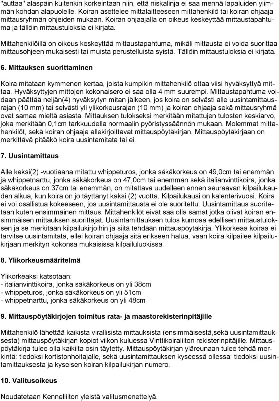 Mittahenkilöillä on oikeus keskeyttää mittaustapahtuma, mikäli mittausta ei voida suorittaa mittausohjeen mukaisesti tai muista perustelluista syistä. Tällöin mittaustuloksia ei kirjata. 6.