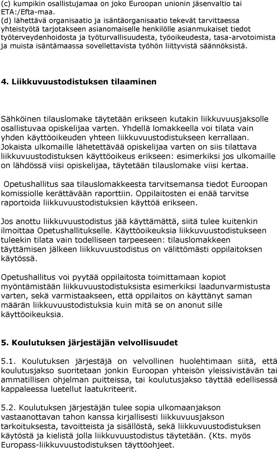 työoikeudesta, tasa-arvotoimista ja muista isäntämaassa sovellettavista työhön liittyvistä säännöksistä. 4.