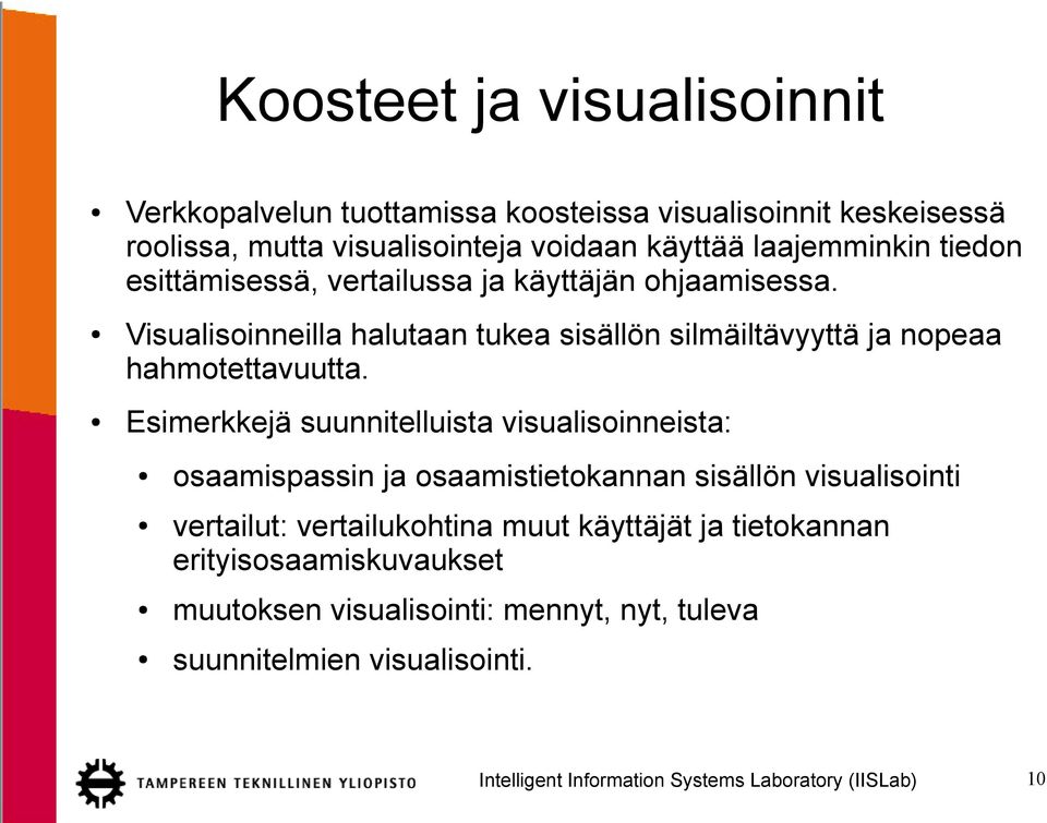 Visualisoinneilla halutaan tukea sisällön silmäiltävyyttä ja nopeaa hahmotettavuutta.