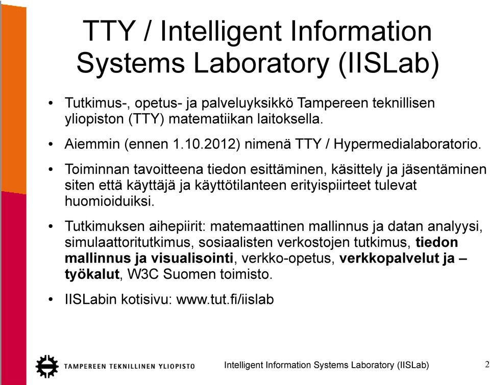 Toiminnan tavoitteena tiedon esittäminen, käsittely ja jäsentäminen siten että käyttäjä ja käyttötilanteen erityispiirteet tulevat huomioiduiksi.