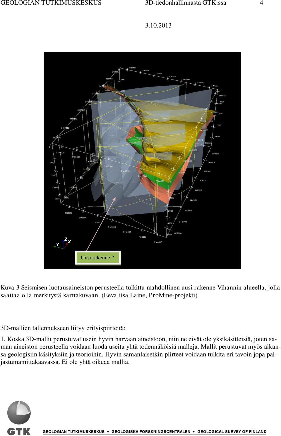 (Eevaliisa Laine, ProMine-projekti) 3D-mallien tallennukseen liityy erityispiirteitä: 1.
