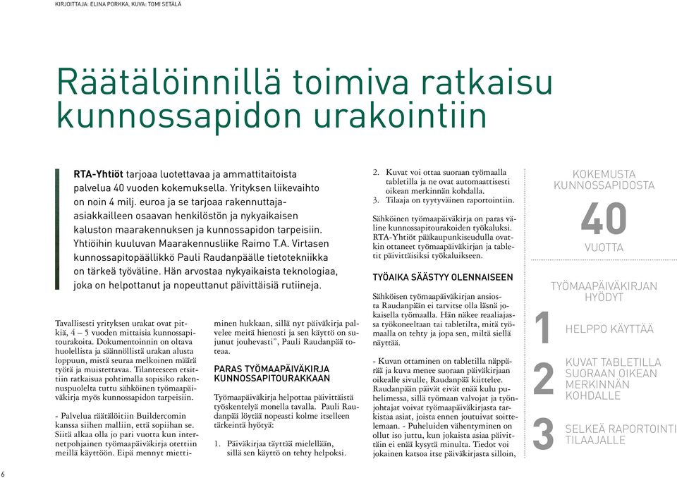 Yhtiöihin kuuluvan Maarakennusliike Raimo T.A. Virtasen kunnossapitopäällikkö Pauli Raudanpäälle tietotekniikka on tärkeä työväline.