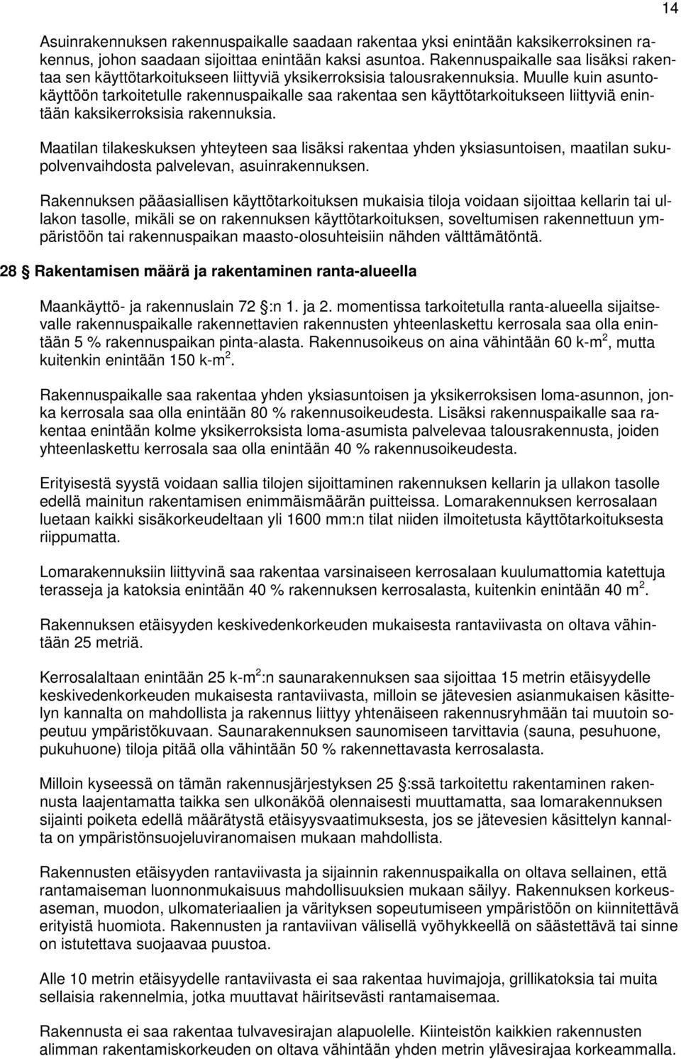 Muulle kuin asuntokäyttöön tarkoitetulle rakennuspaikalle saa rakentaa sen käyttötarkoitukseen liittyviä enintään kaksikerroksisia rakennuksia.