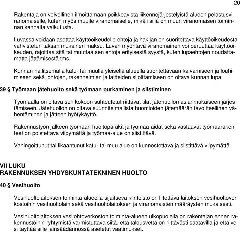 Luvan myöntävä viranomainen voi peruuttaa käyttöoikeuden, rajoittaa sitä tai muuttaa sen ehtoja erityisestä syystä, kuten lupaehtojen noudattamatta jättämisestä tms.
