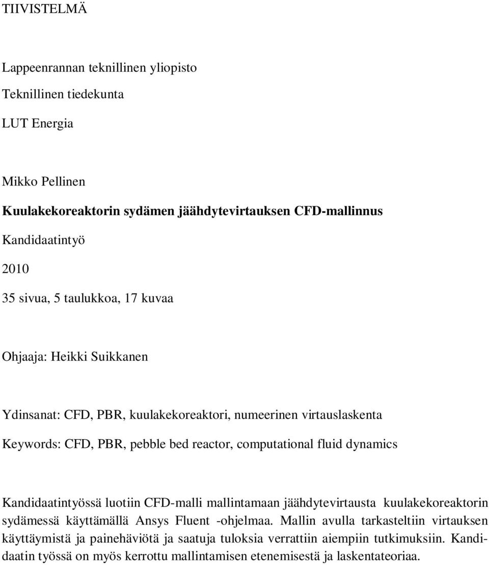 computational fluid dynamics Kandidaatintyössä luotiin CFD-malli mallintamaan jäähdytevirtausta kuulakekoreaktorin sydämessä käyttämällä Ansys Fluent -ohjelmaa.