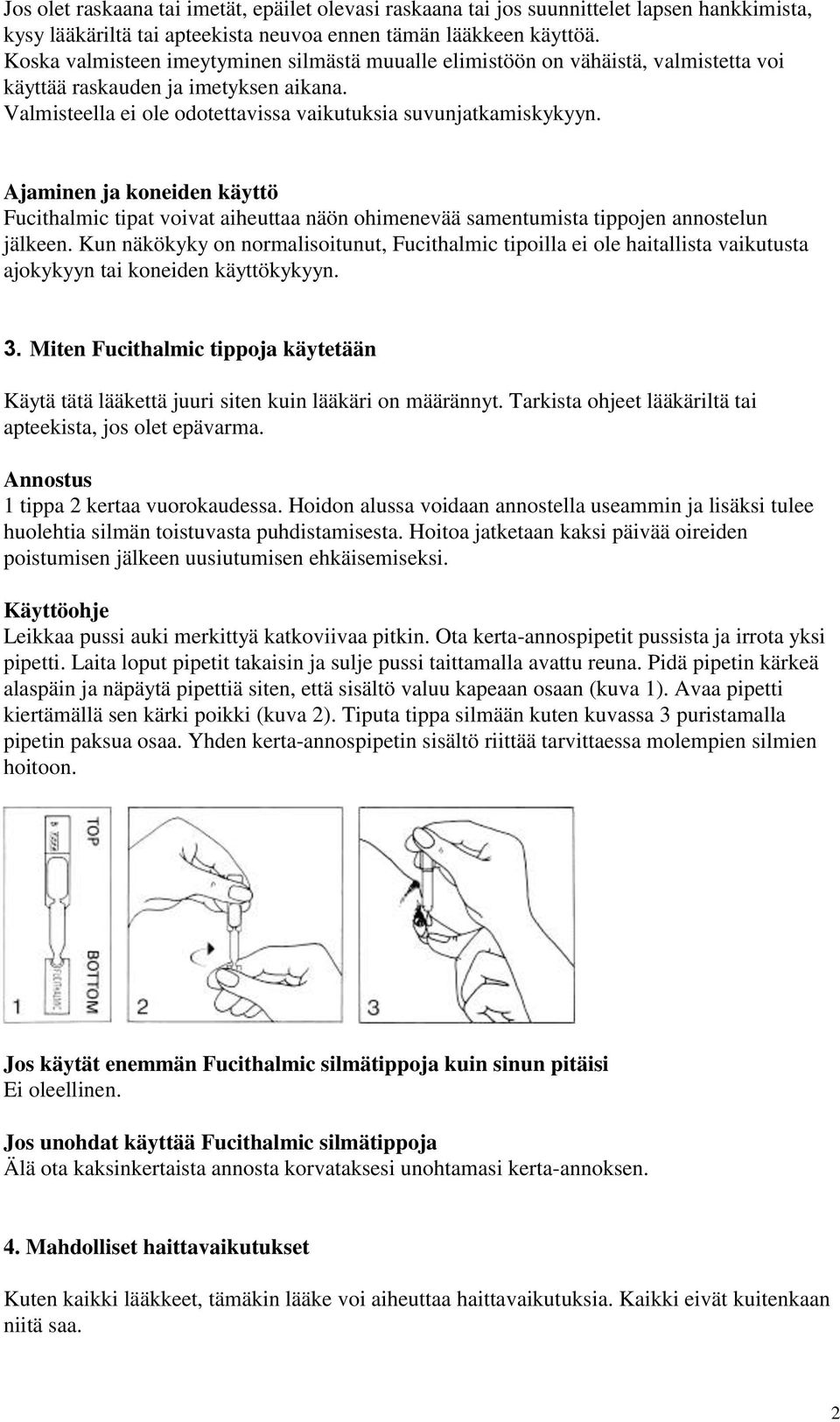 Ajaminen ja koneiden käyttö Fucithalmic tipat voivat aiheuttaa näön ohimenevää samentumista tippojen annostelun jälkeen.