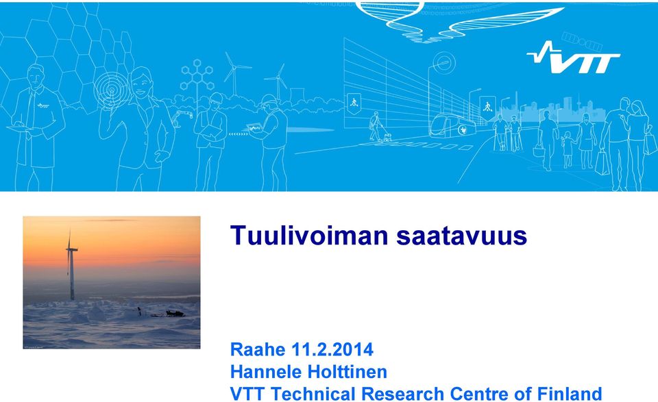 11.2.2014 Hannele Holttinen VTT