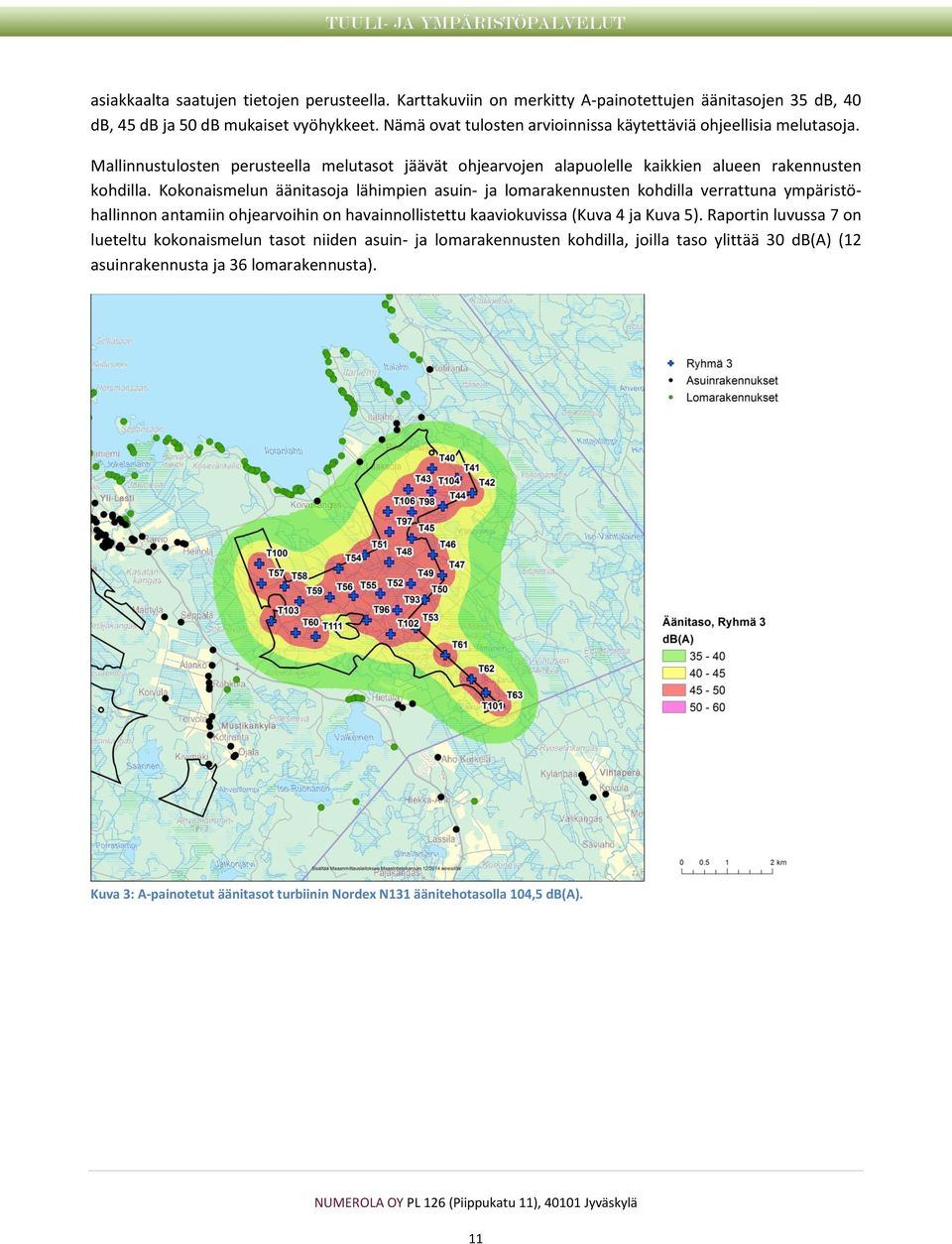 Kokonaismelun äänitasoja lähimpien asuin- ja lomarakennusten kohdilla verrattuna ympäristöhallinnon antamiin ohjearvoihin on havainnollistettu kaaviokuvissa (Kuva 4 ja Kuva 5).