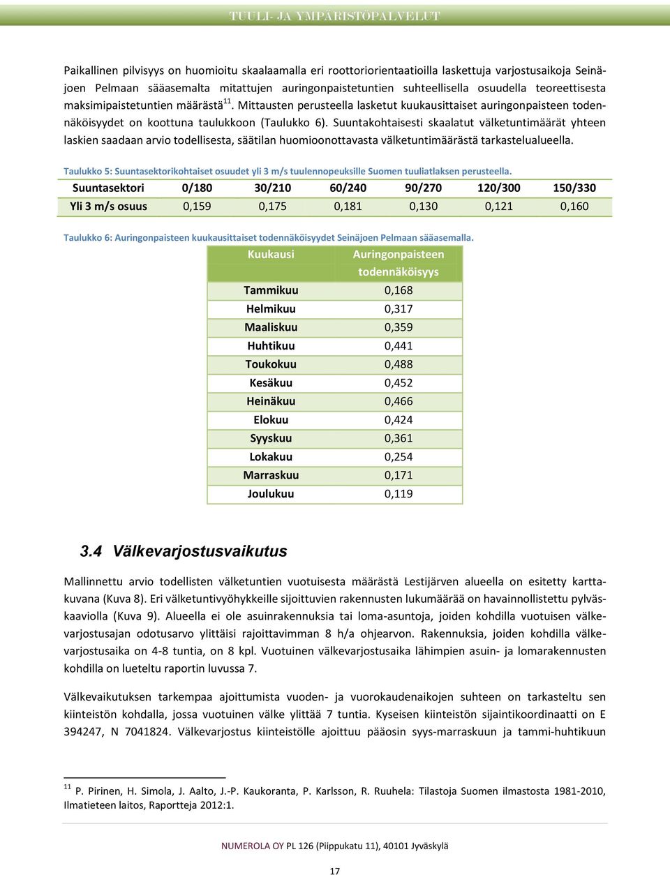 Suuntakohtaisesti skaalatut välketuntimäärät yhteen laskien saadaan arvio todellisesta, säätilan huomioonottavasta välketuntimäärästä tarkastelualueella.