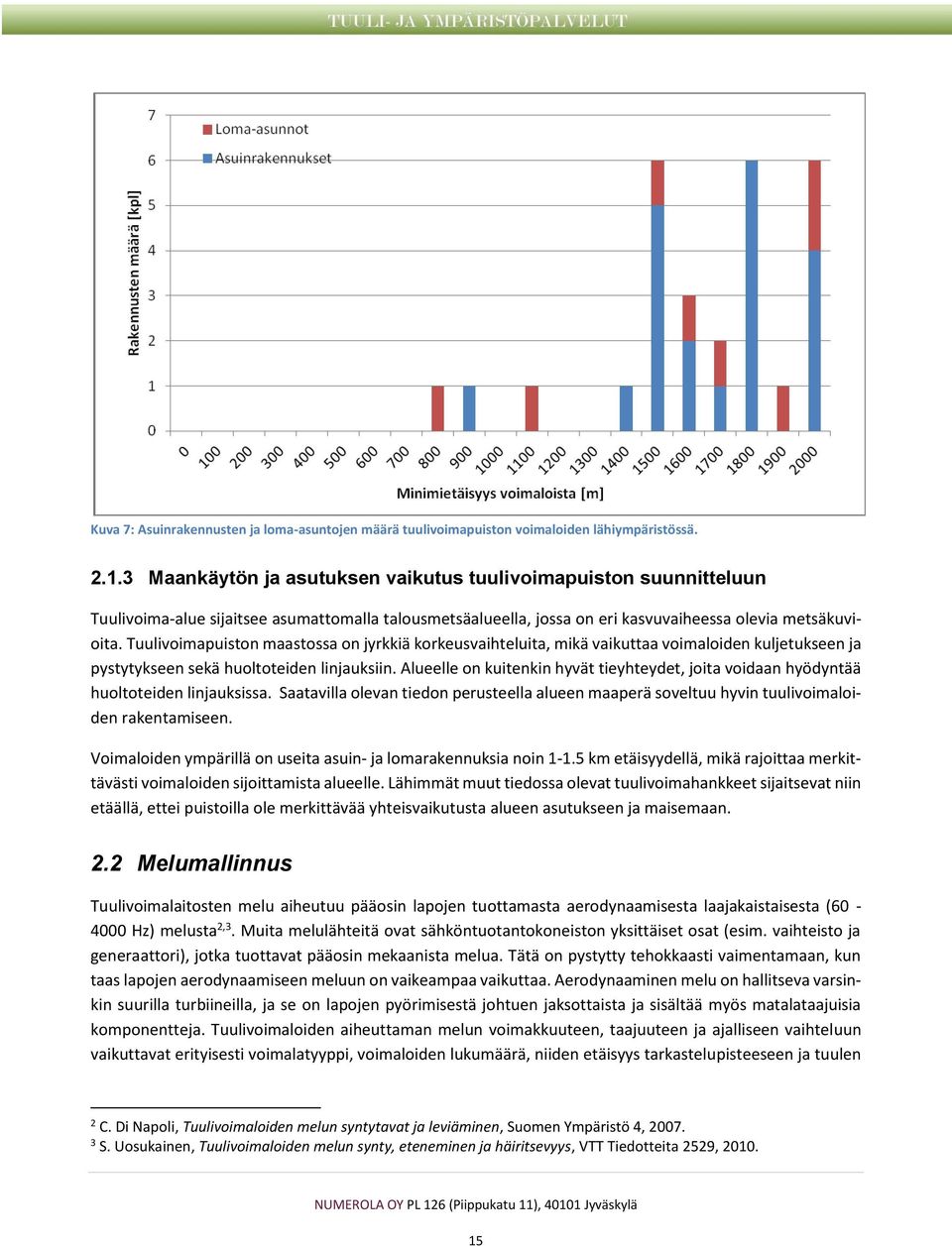 Tuulivoimapuiston maastossa on jyrkkiä korkeusvaihteluita, mikä vaikuttaa voimaloiden kuljetukseen ja pystytykseen sekä huoltoteiden linjauksiin.