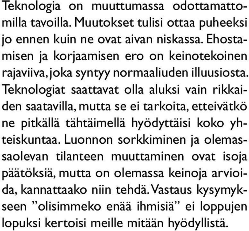 Teknologiat saattavat olla aluksi vain rikkaiden saatavilla, mutta se ei tarkoita, etteivätkö ne pitkällä tähtäimellä hyödyttäisi koko yhteiskuntaa.