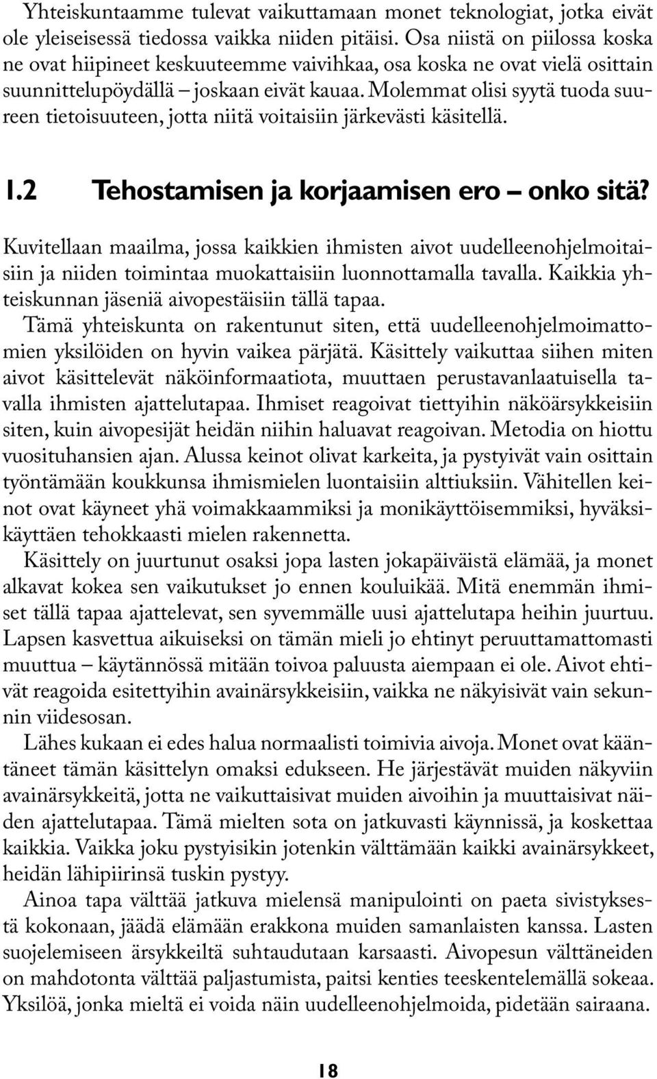 Molemmat olisi syytä tuoda suureen tietoisuuteen, jotta niitä voitaisiin järkevästi käsitellä. 1.2 Tehostamisen ja korjaamisen ero onko sitä?