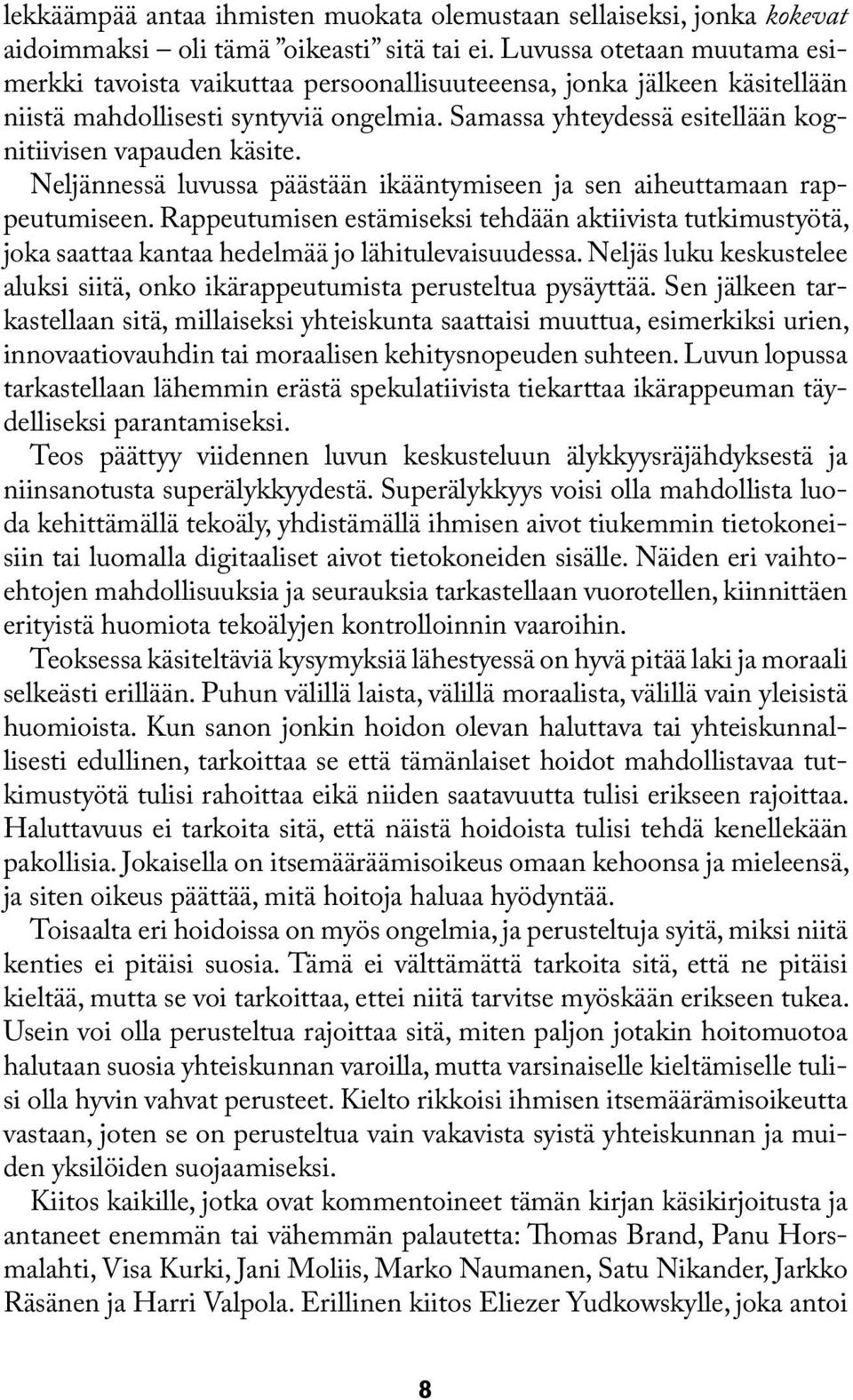 Samassa yhteydessä esitellään kognitiivisen vapauden käsite. Neljännessä luvussa päästään ikääntymiseen ja sen aiheuttamaan rappeutumiseen.