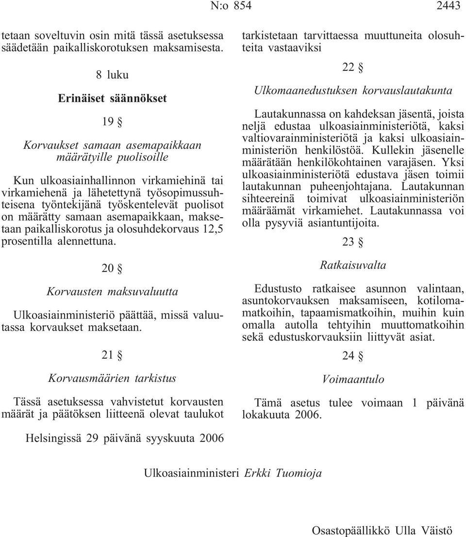 työskentelevät puolisot on määrätty samaan asemapaikkaan, maksetaan paikalliskorotus ja olosuhdekorvaus 12,5 prosentilla alennettuna.