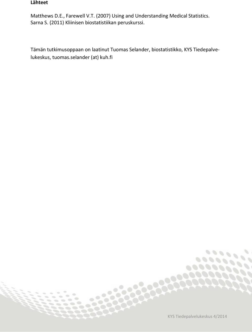 (2011) Kliinisen biostatistiikan peruskurssi.