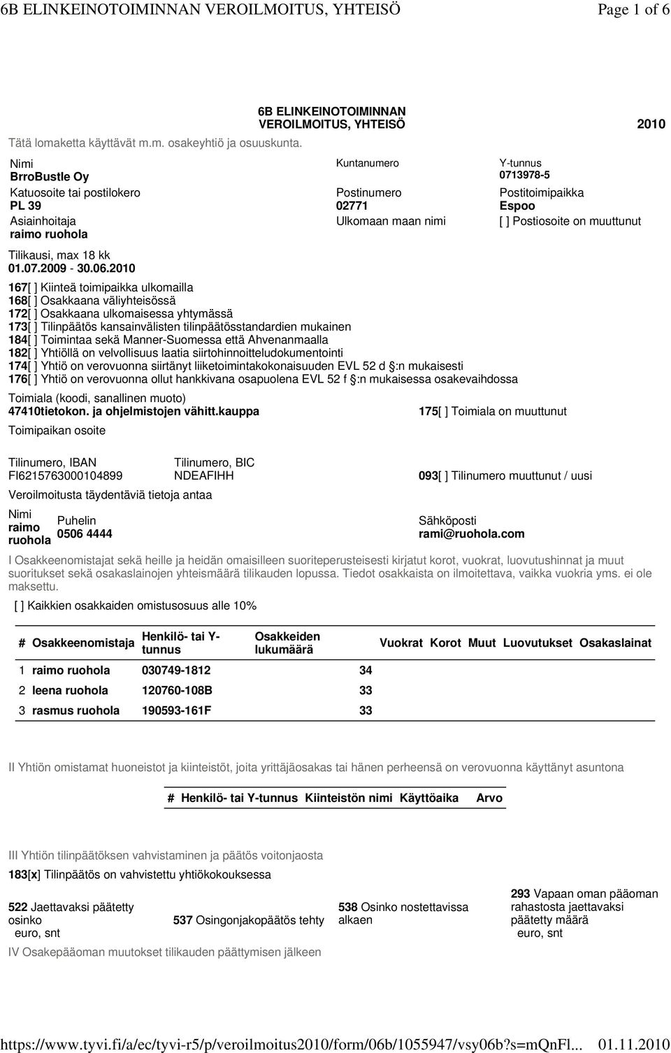 Osakkaana ulkomaisessa yhtymässä 173[ ] Tilinpäätös kansainvälisten tilinpäätösstandardien mukainen 184[ ] Toimintaa sekä Manner-Suomessa että Ahvenanmaalla 182[ ] Yhtiöllä on velvollisuus laatia