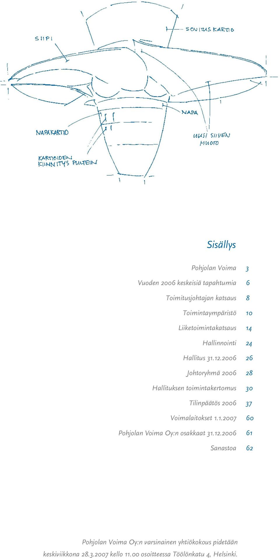 2006 Johtoryhmä 2006 Hallituksen toimintakertomus Tilinpäätös 2006 Voimalaitokset 1.