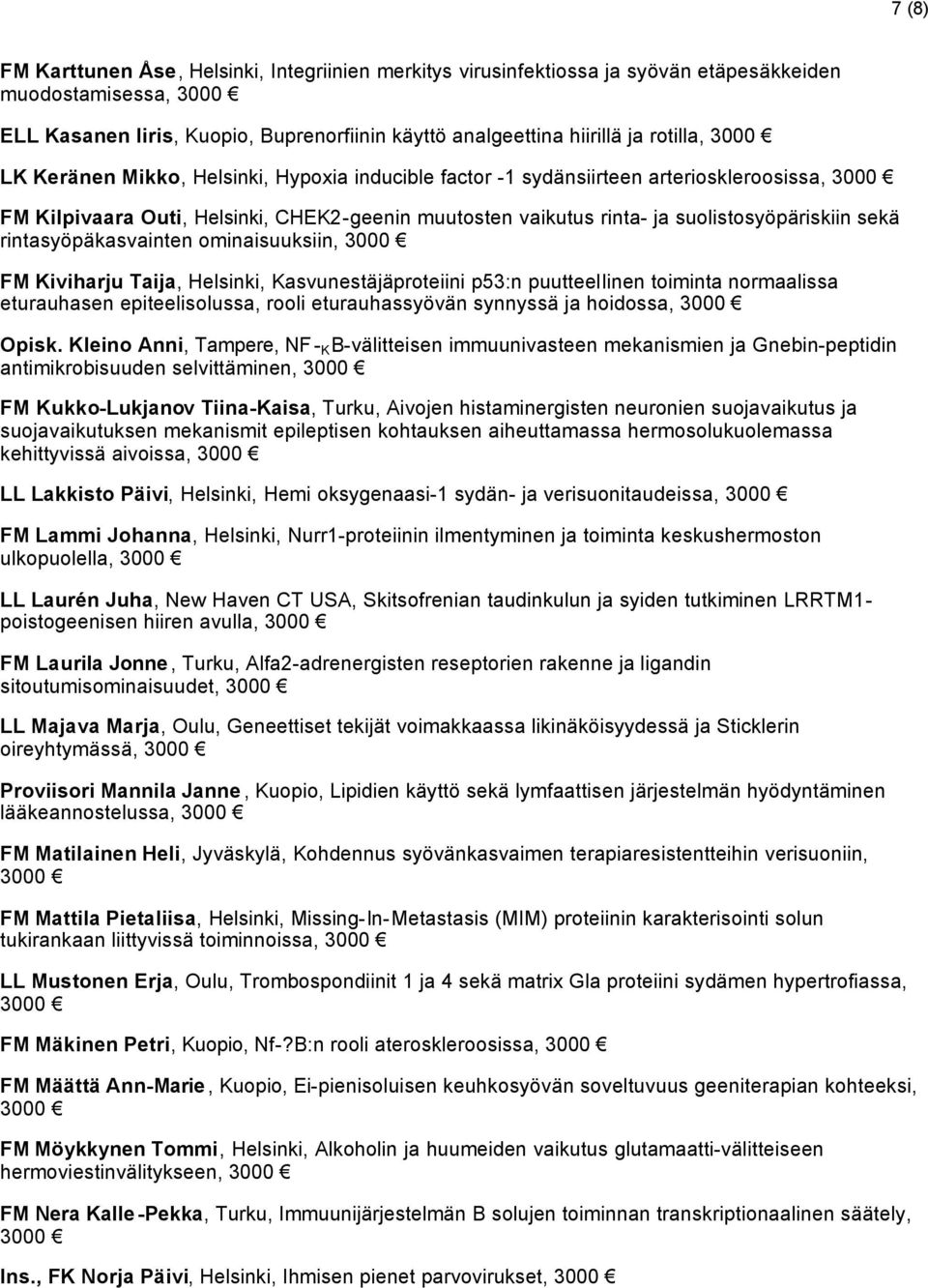 rintasyöpäkasvainten ominaisuuksiin, FM Kiviharju Taija, Helsinki, Kasvunestäjäproteiini p53:n puutteellinen toiminta normaalissa eturauhasen epiteelisolussa, rooli eturauhassyövän synnyssä ja