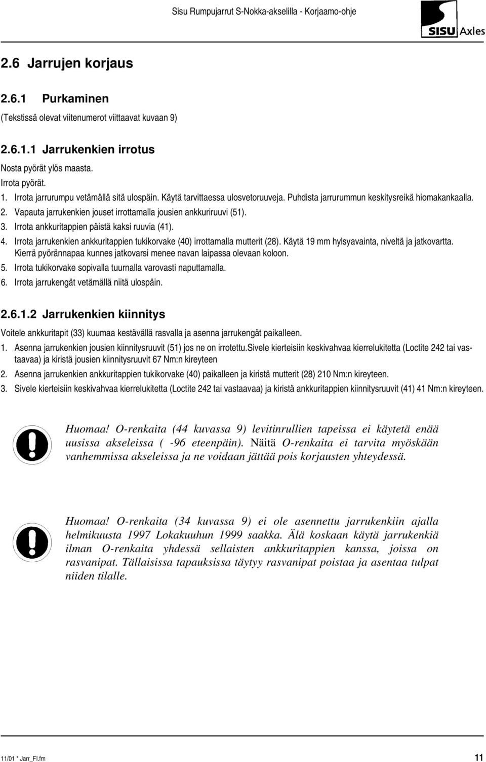 3. Irrota ankkuritappien päistä kaksi ruuvia (41). 4. Irrota jarrukenkien ankkuritappien tukikorvake (40) irrottamalla mutterit (28). Käytä 19 mm hylsyavainta, niveltä ja jatkovartta.