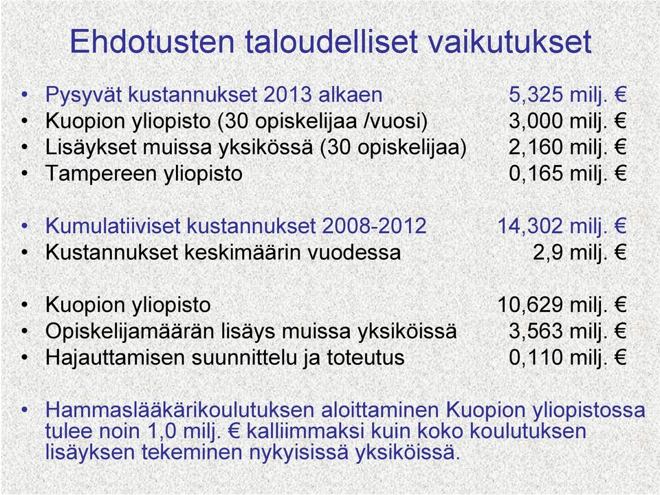 Kustannukset keskimäärin vuodessa 2,9 milj. Kuopion yliopisto 10,629 milj. Opiskelijamäärän lisäys muissa yksiköissä 3,563 milj.