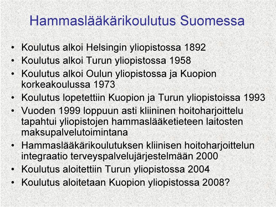 hoitoharjoittelu tapahtui yliopistojen hammaslääketieteen laitosten maksupalvelutoimintana Hammaslääkärikoulutuksen kliinisen