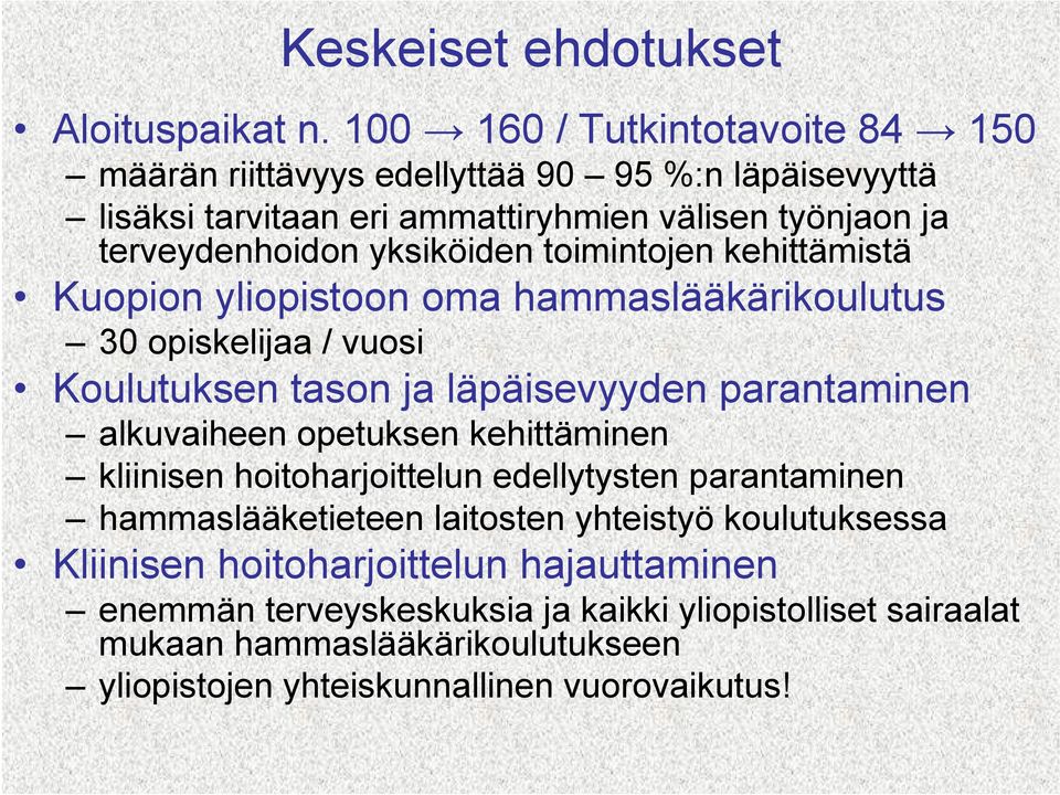 yksiköiden toimintojen kehittämistä Kuopion yliopistoon oma hammaslääkärikoulutus 30 opiskelijaa / vuosi Koulutuksen tason ja läpäisevyyden parantaminen alkuvaiheen