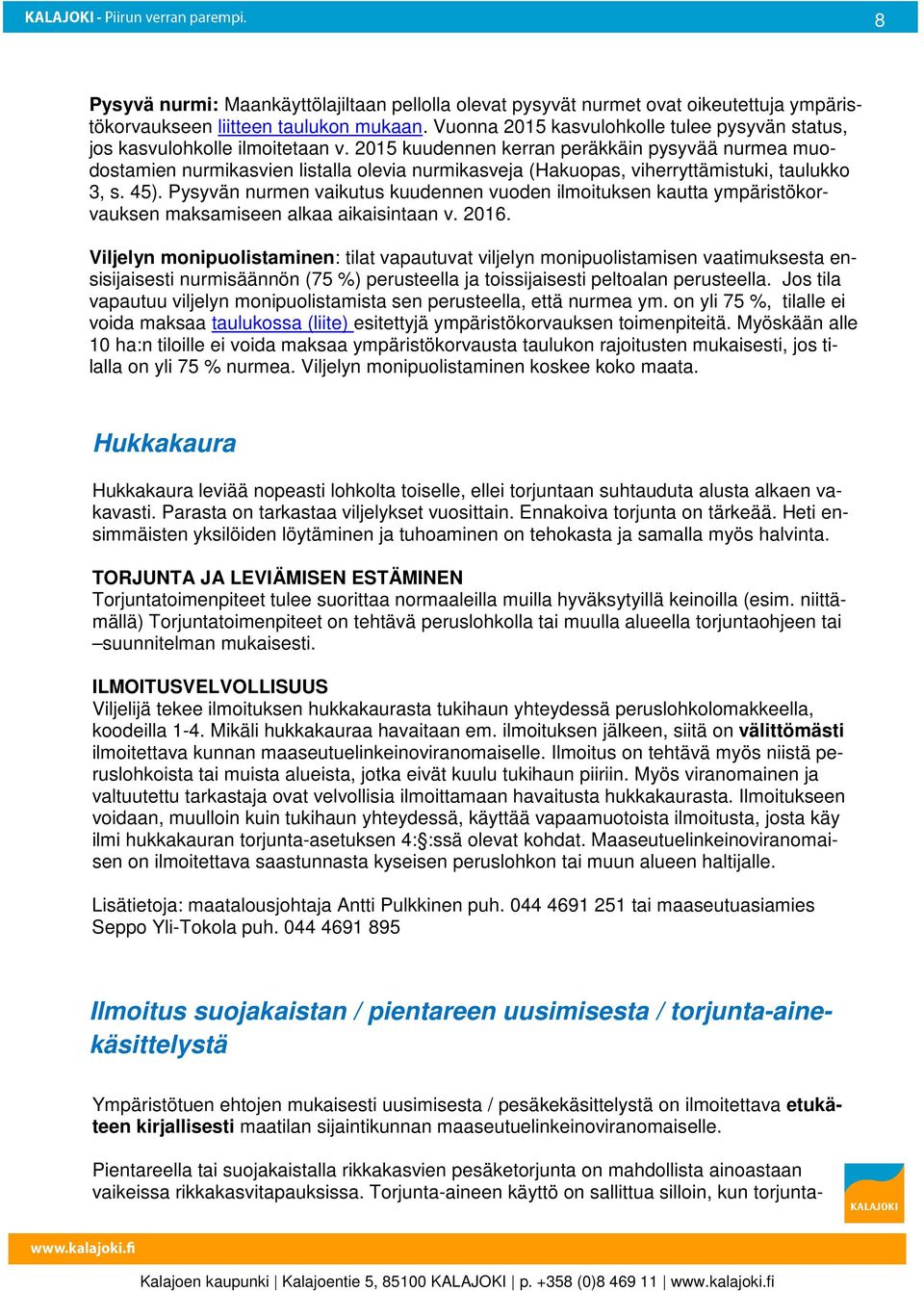 2015 kuudennen kerran peräkkäin pysyvää nurmea muodostamien nurmikasvien listalla olevia nurmikasveja (Hakuopas, viherryttämistuki, taulukko 3, s. 45).