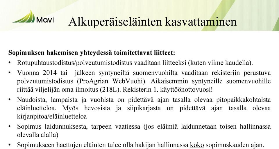 Aikaisemmin syntyneille suomenvuohille riittää viljelijän oma ilmoitus (218L). Rekisterin 1. käyttöönottovuosi!