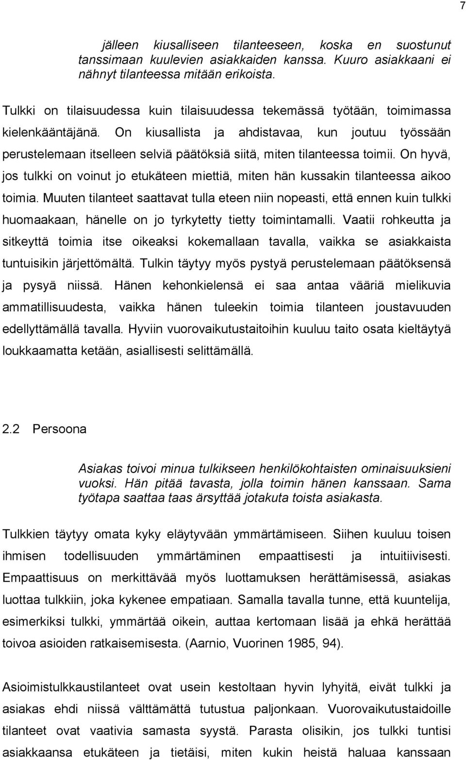 On kiusallista ja ahdistavaa, kun joutuu työssään perustelemaan itselleen selviä päätöksiä siitä, miten tilanteessa toimii.