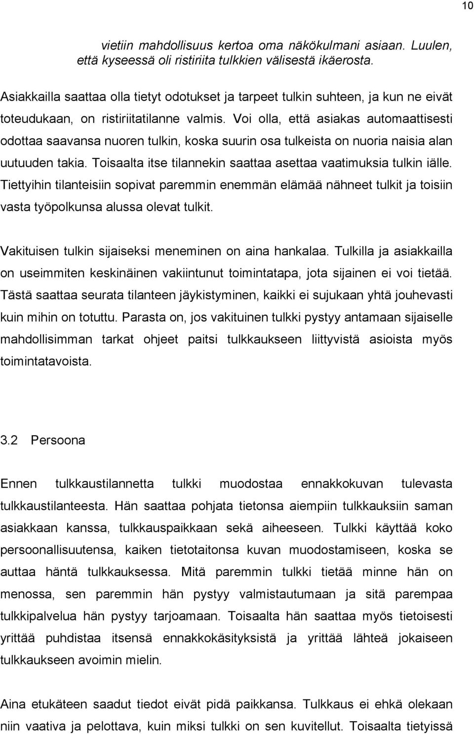 Voi olla, että asiakas automaattisesti odottaa saavansa nuoren tulkin, koska suurin osa tulkeista on nuoria naisia alan uutuuden takia.