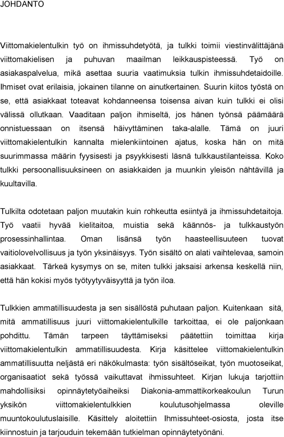 Suurin kiitos työstä on se, että asiakkaat toteavat kohdanneensa toisensa aivan kuin tulkki ei olisi välissä ollutkaan.