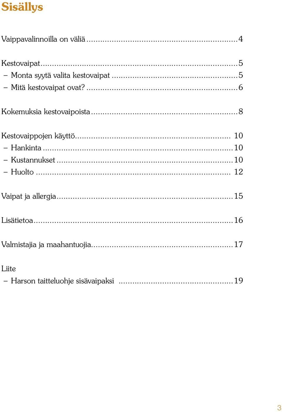 .. 10 Hankinta...10 Kustannukset...10 Huolto... 12 Vaipat ja allergia...15 Lisätietoa.