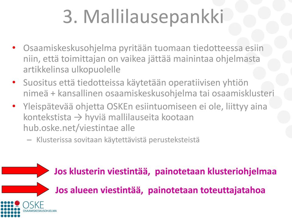 osaamisklusteri Yleispätevää ohjetta OSKEn esiintuomiseen ei ole, liittyy aina kontekstista hyviä mallilauseita kootaan hub.oske.