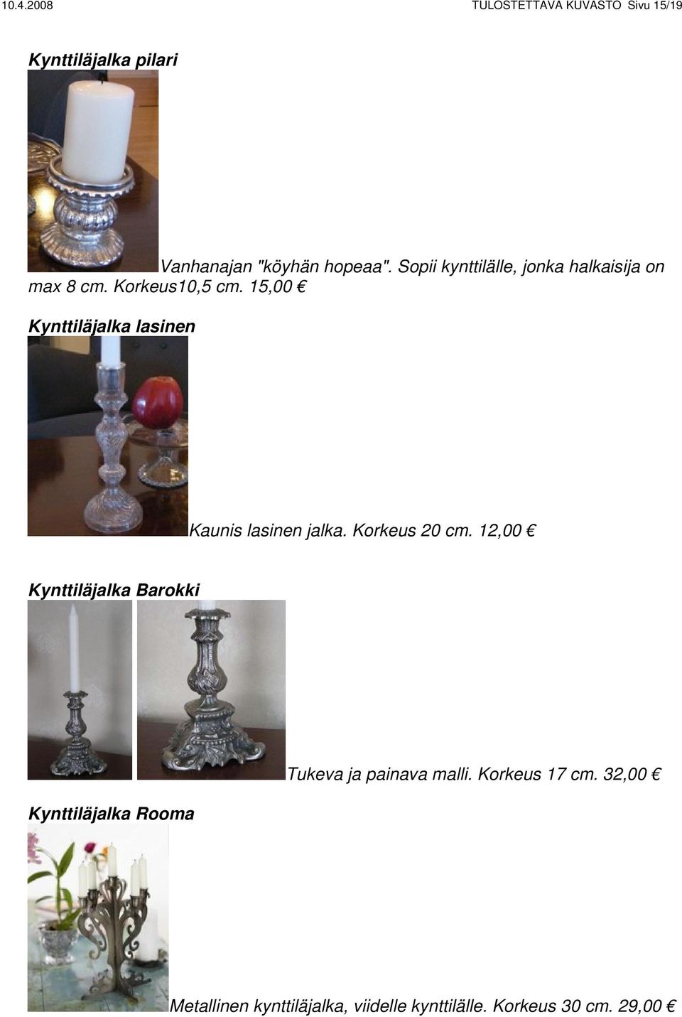 15,00 Kynttiläjalka lasinen Kaunis lasinen jalka. Korkeus 20 cm.