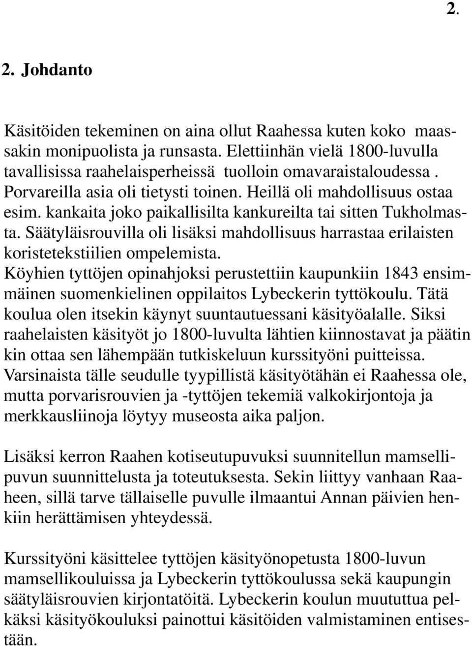 Säätyläisrouvilla oli lisäksi mahdollisuus harrastaa erilaisten koristetekstiilien ompelemista.