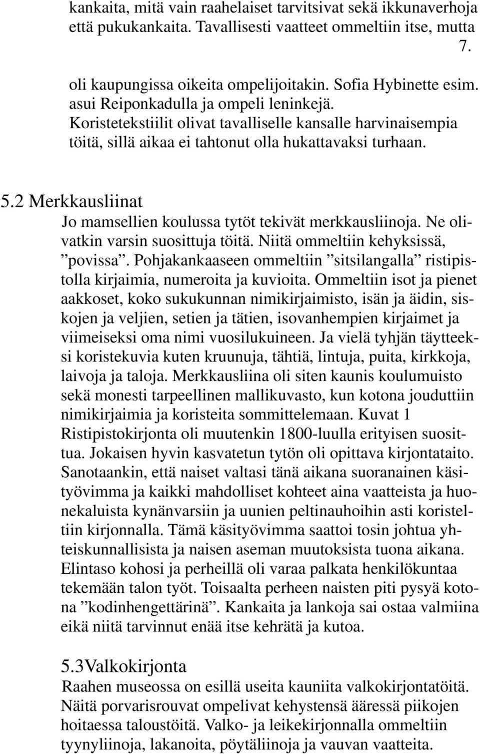 2 Merkkausliinat Jo mamsellien koulussa tytöt tekivät merkkausliinoja. Ne olivatkin varsin suosittuja töitä. Niitä ommeltiin kehyksissä, povissa.