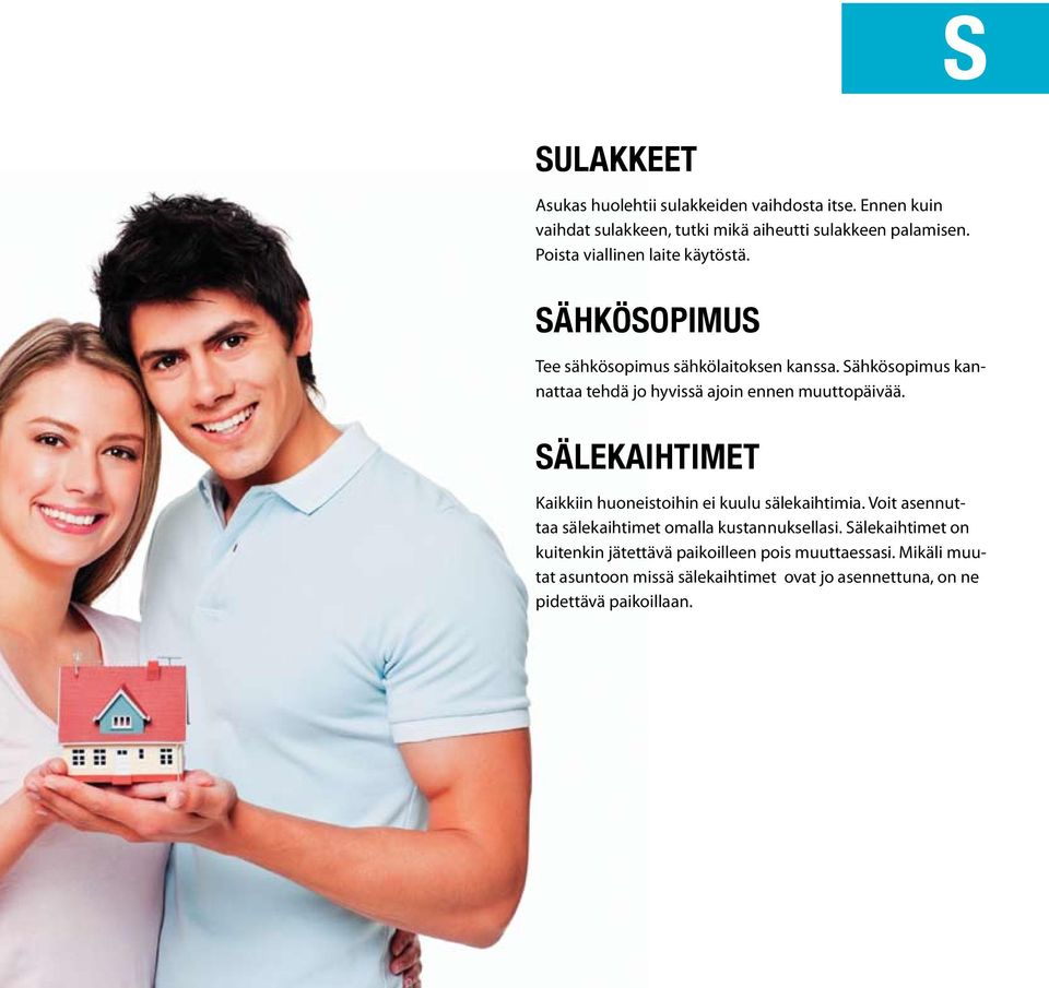 Sähkösopimus kannattaa tehdä jo hyvissä ajoin ennen muuttopäivää. Sälekaihtimet Kaikkiin huoneistoihin ei kuulu sälekaihtimia.