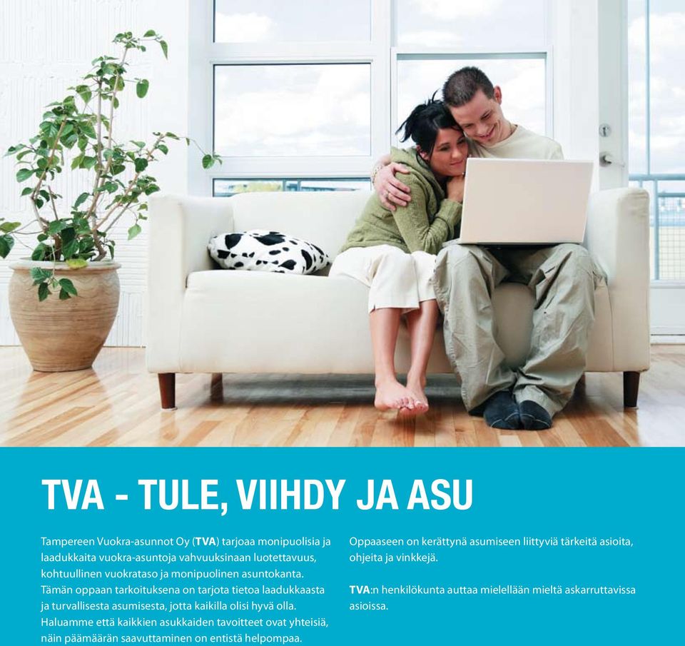 Tämän oppaan tarkoituksena on tarjota tietoa laadukkaasta ja turvallisesta asumisesta, jotta kaikilla olisi hyvä olla.