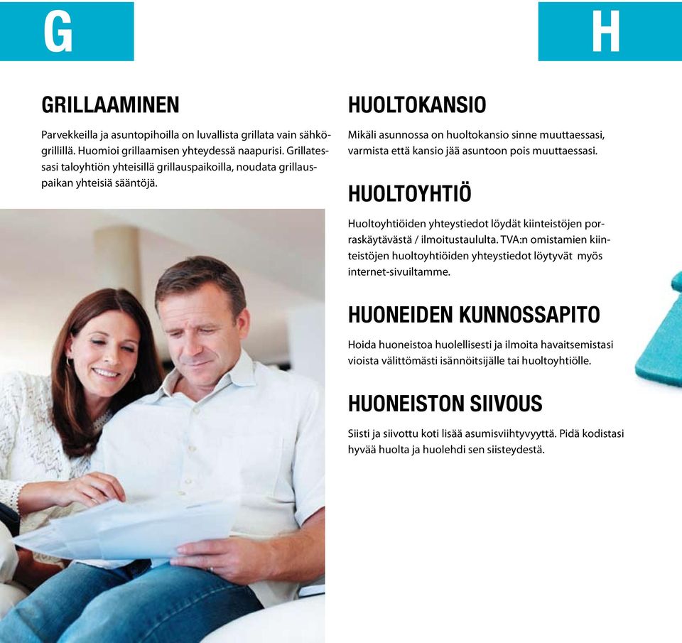 HUOLTOKANSIO Mikäli asunnossa on huoltokansio sinne muuttaessasi, varmista että kansio jää asuntoon pois muuttaessasi.