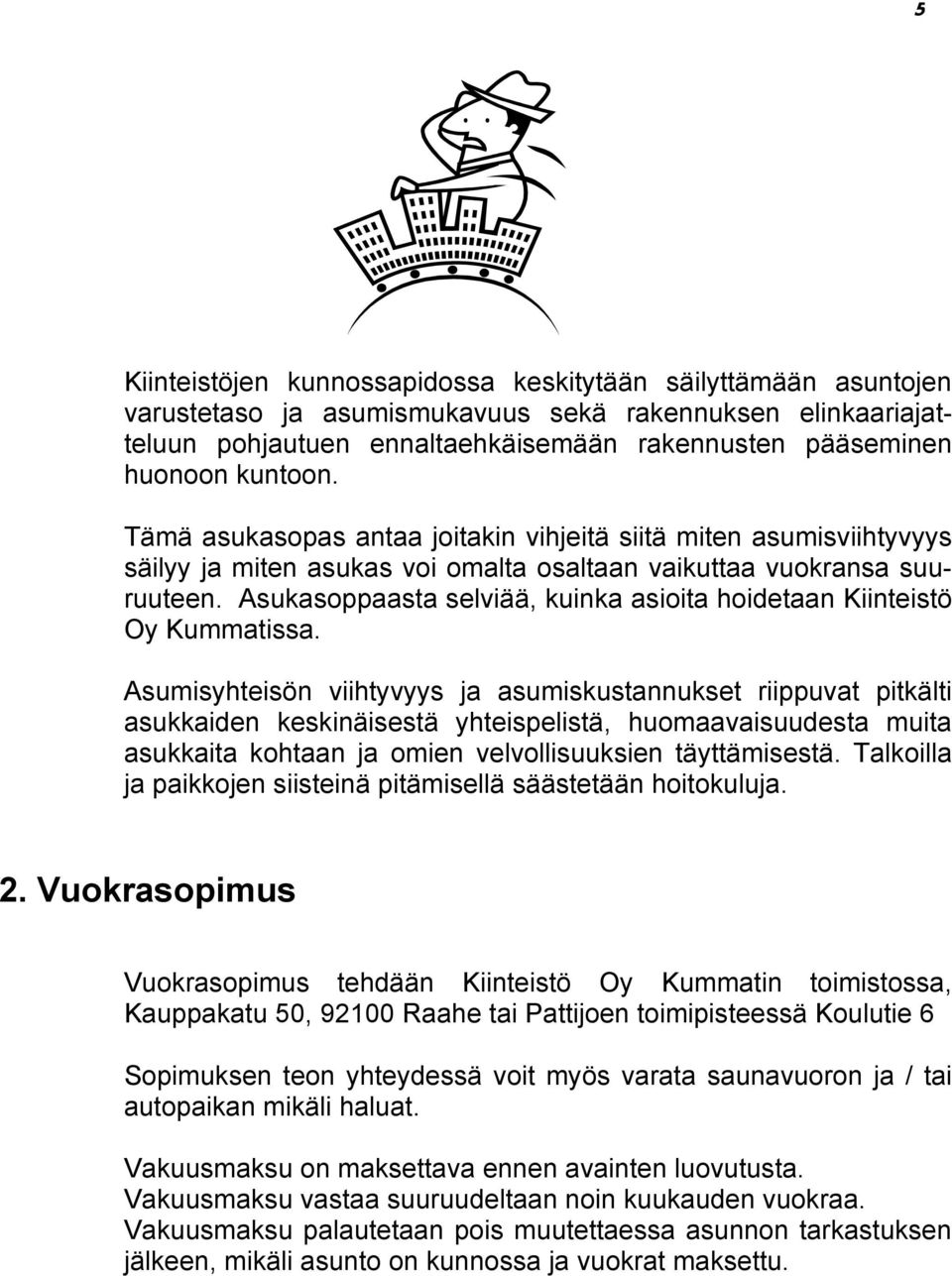 Asukasoppaasta selviää, kuinka asioita hoidetaan Kiinteistö Oy Kummatissa.