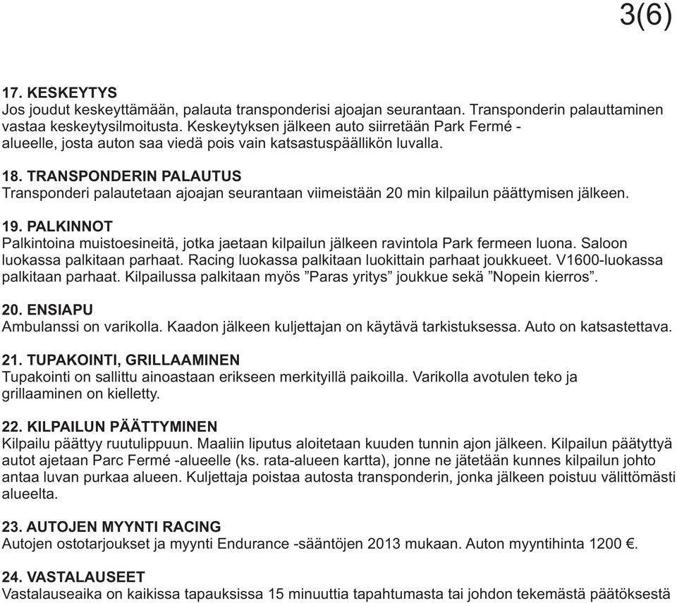 TRANSPONDERIN PALAUTUS Transponderi palautetaan ajoajan seurantaan viimeistään 20 min kilpailun päättymisen jälkeen. 19.
