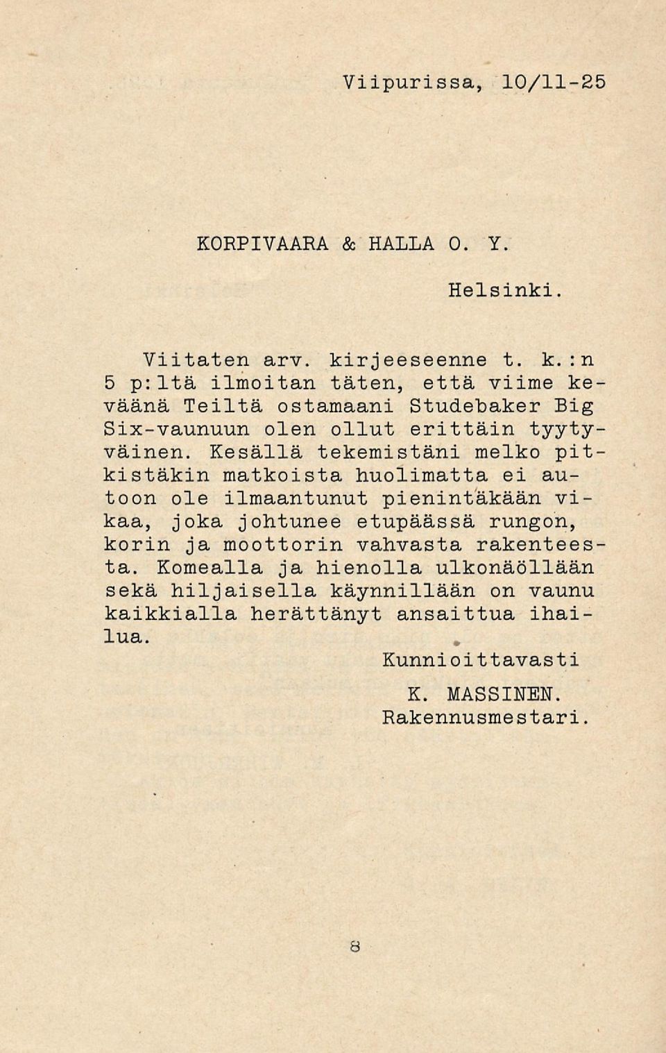:n 5 p:ltä ilmoitan täten, että viime keväänä Teiltä ostamaani Studebaker Big Six-vaunuun olen ollut erittäin tyytyväinen.
