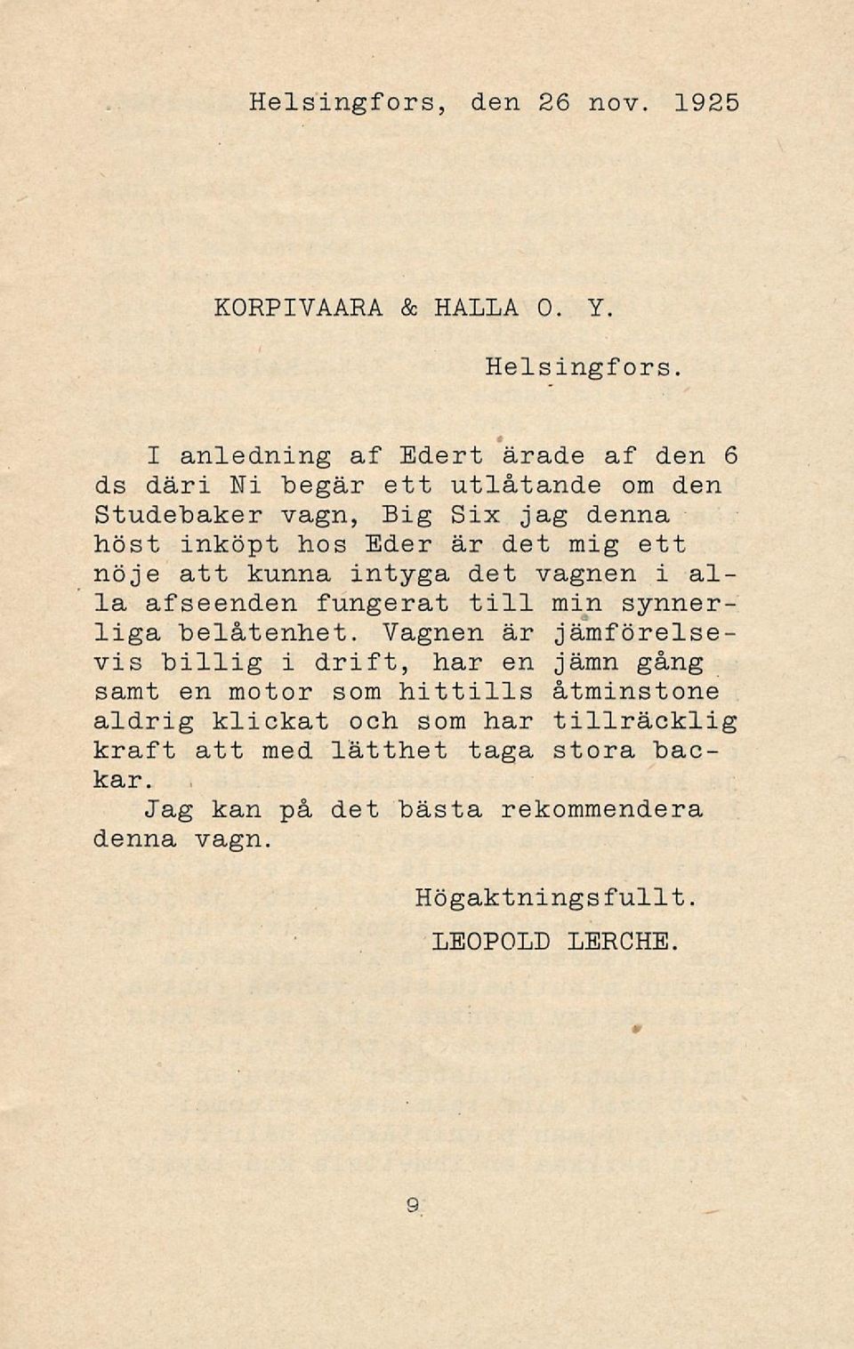 mig ett nöje att kunna intyga det vagnen i alla afseenden fungerat till min synnerliga belåtenhet.