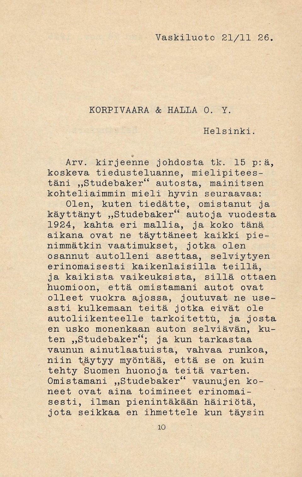 kahta eri mallia, ja koko tänä aikana ovat ne täyttäneet kaikki pienimmätkin vaatimukset, jotka olen osannut autolleni asettaa, selviytyen erinomaisesti kaikenlaisilla teillä, ja kaikista
