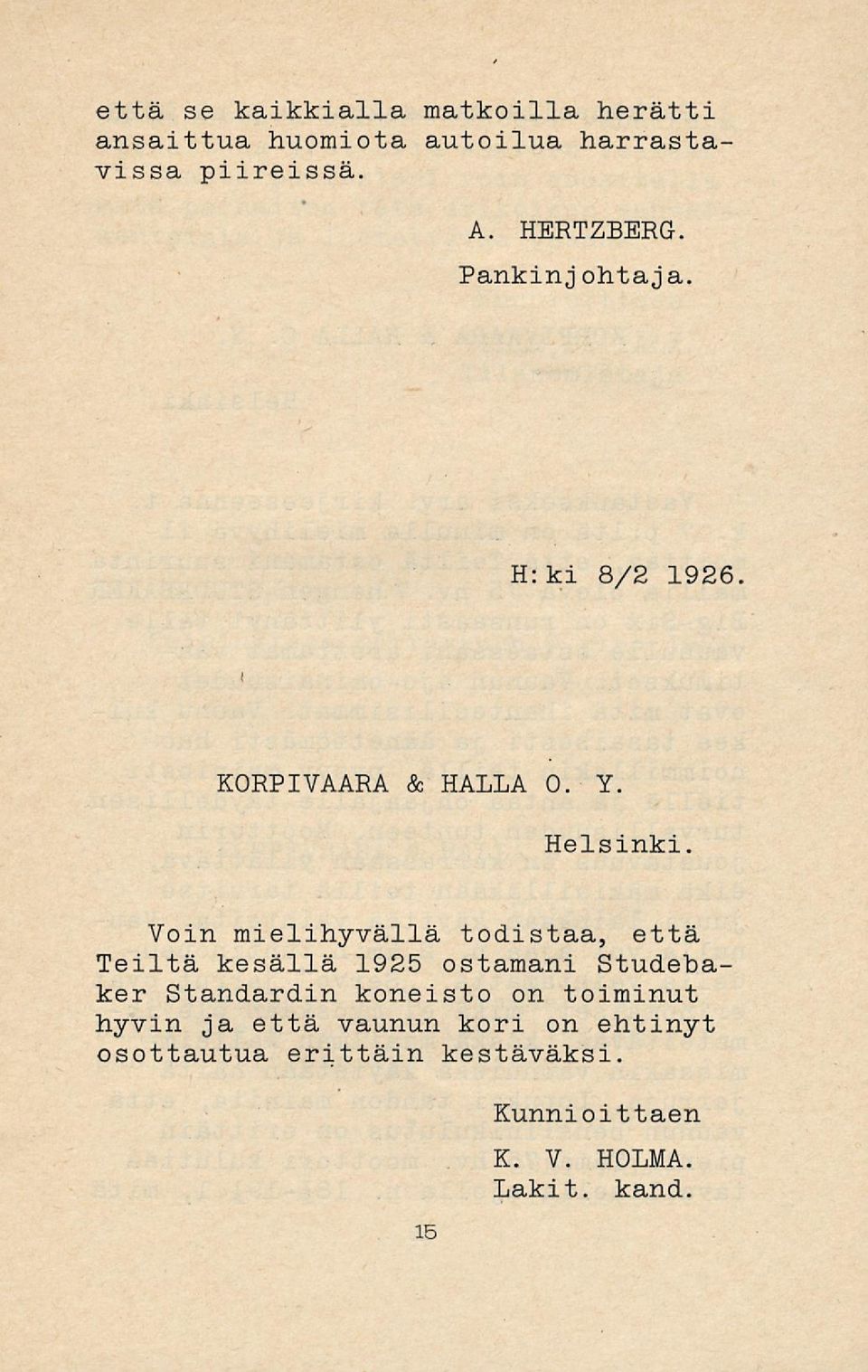 Voin mielihyvällä todistaa, että Teiltä kesällä 1925 ostamani Studebaker Standardin
