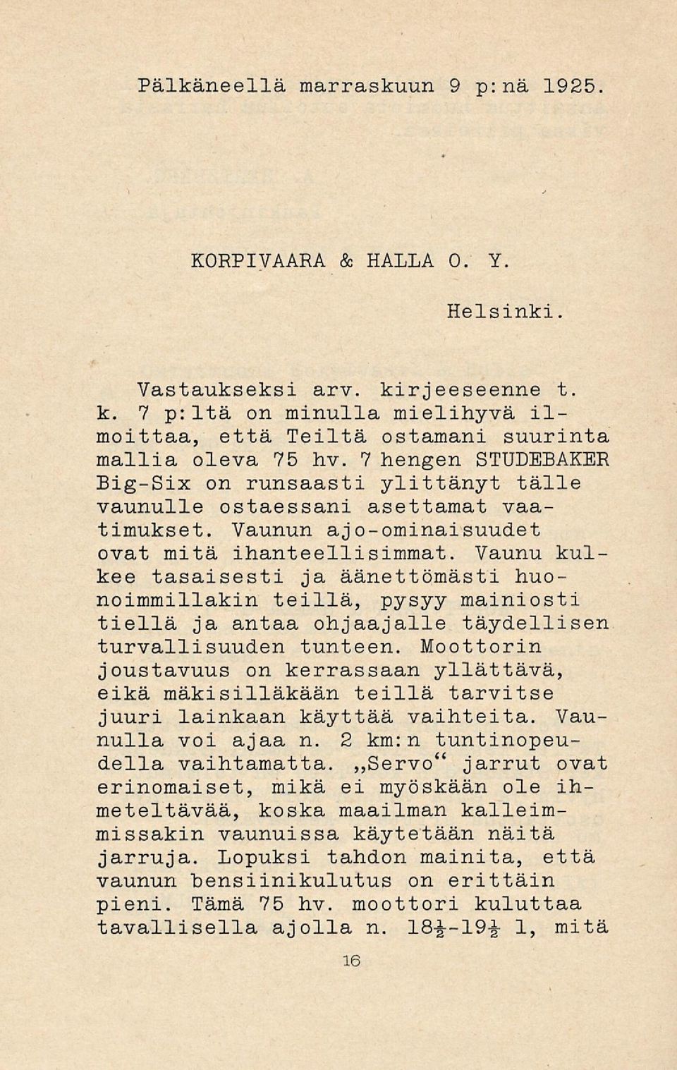 Vaunu kulkee tasaisesti ja äänettömästi huonoimmillakin teillä, pysyy mainiosti tiellä ja antaa ohjaajalle täydellisen turvallisuuden tunteen.