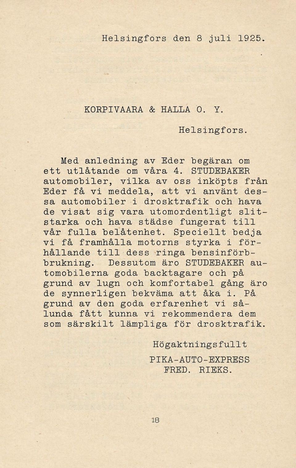 fungerat till vår fulla belåtenhet. Speciellt bedja vi få framhålla motorns styrka i förhållande till dess ringa bensinförbbrukning.